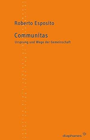 Communitas. Ursprung und Wege der Gemeinschaft by Roberto Esposito, Francesca Raimondi