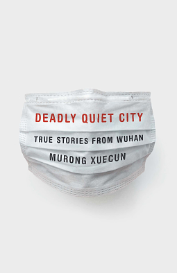 Deadly Quiet City: True Stories from Wuhan by Murong Xuecun