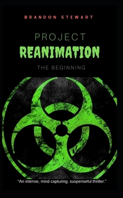 Project Reanimation: The Beginning by Brandon Stewart