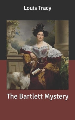 The Bartlett Mystery by Louis Tracy