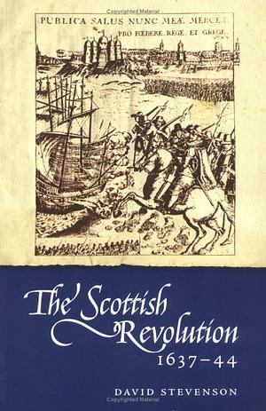 The Scottish Revolution 1637-44 by David Stevenson