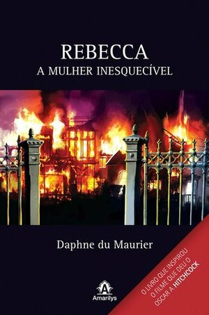 Rebecca: A mulher inesquecível by Daphne du Maurier