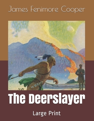 The Deerslayer: Large Print by James Fenimore Cooper