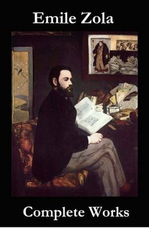 The Complete Works of Emile Zola by John Sterling, Eliza E. Chase, Émile Zola, Ernest Alfred Vizetelly, H. Havelock Ellis