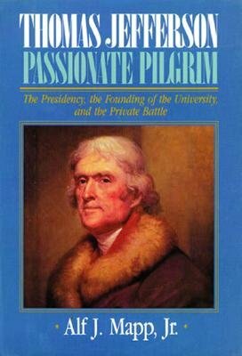 Thomas Jefferson: Passionate Pilgrim by Alf J. Mapp