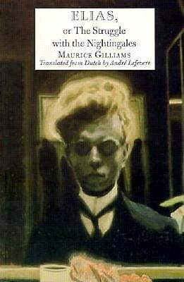 Elias, or the Struggle with the Nightingales by Maurice Gilliams