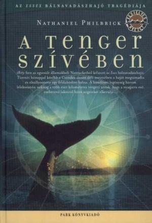 A tenger szívében – Az Essex bálnavadászhajó tragédiája by Nathaniel Philbrick, Anna M. Szász