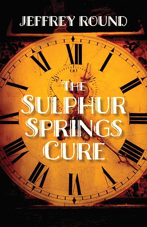 The Sulphur Springs Cure by Jeffrey Round