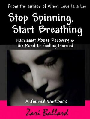 Stop Spinning, Start Breathing: A Codependency Workbook for Narcissist Abuse Recovery by Zari L. Ballard