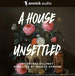 A House Unsettled by Trynne Delaney