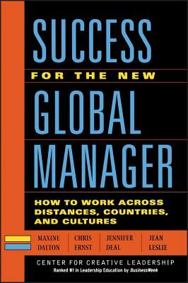 Success for the New Global Manager: How to Work Across Distances, Countries, and Cultures by Chris Ernst, Maxine A. Dalton, Jennifer J. Deal