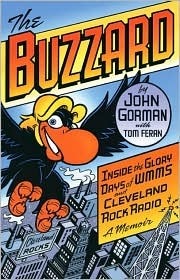 The Buzzard: Inside the Glory Days of WMMS and Cleveland Rock Radio: a memoir by John Gorman