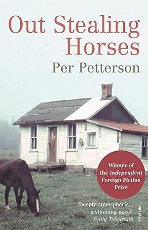 Out Stealing Horses by Per Petterson by Per Petterson, Per Petterson