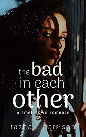 The Bad In Each Other by Tasha L. Harrison