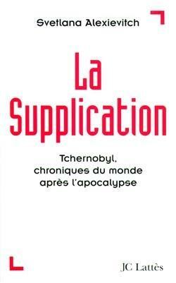 La Supplication : Tchernobyl, chroniques du monde après l'apocalypse by Pierre Lorrain, Galia Ackerman, Svetlana Alexiévich