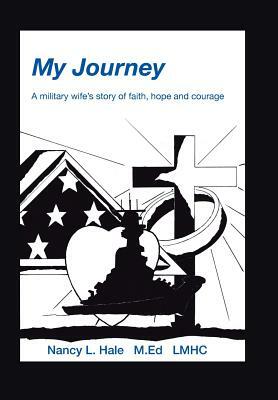 My Journey: A Military Wife's Story of Faith, Hope, and Courage by Nancy Hale