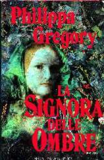 La signora delle ombre by Philippa Gregory