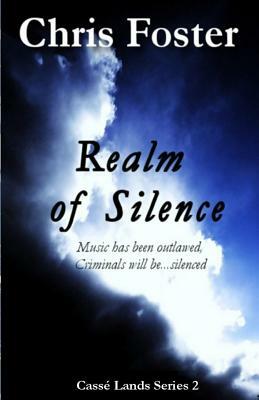 Realm of Silence: Music has been outlawed, criminals will be...silenced by Chris Foster