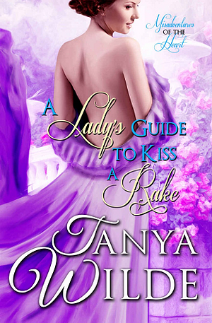 A Lady's Guide to Kiss a Rake by Tanya Wilde