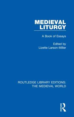 Medieval Liturgy: A Book of Essays by 