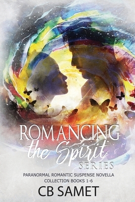 Romancing the Spirit Series: Paranormal Romantic Suspense Novella Collection, Books 1-6 by CB Samet