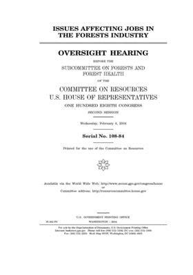 Issues affecting jobs in the forests industry by Committee on Resources (house), United States Congress, United States House of Representatives