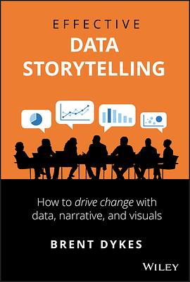 Effective Data Storytelling: How to Drive Change with Data, Narrative and Visuals by Brent Dykes