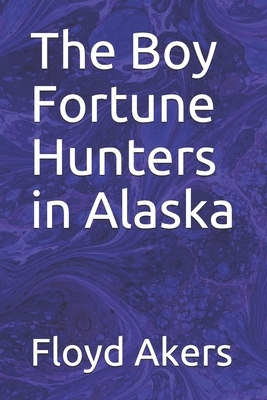 The Boy Fortune Hunters in Alaska by Floyd Akers