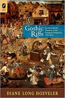 Gothic Riffs: Secularizing the Uncanny in the European Imaginary, 1780–1820 by Diane Long Hoeveler