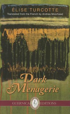 Dark Menagerie by Elise Turcotte