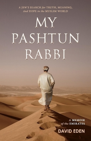 My Pashtun Rabbi: A Jew's Search for Truth, Meaning, And Hope in the Muslim World by David Eden
