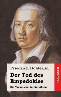 Der Tod des Empedokles: Ein Trauerspiel in fünf Akten by Friedrich Hölderlin