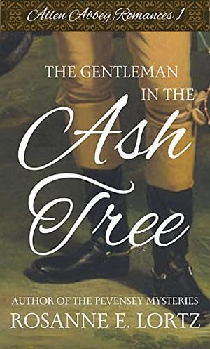 The Gentleman in the Ash Tree by Rosanne E. Lortz, Rosanne E. Lortz