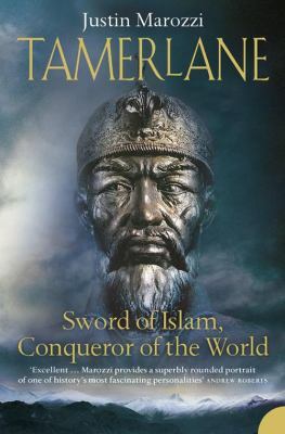 Tamerlane: Sword Of Islam, Conqueror Of The World by Justin Marozzi