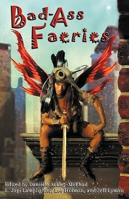 Bad Ass Faeries by Jeffrey Lyman, Danielle Ackley-McPhail