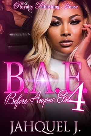 B.A.E. 4: Before Anyone Else by Jahquel J.