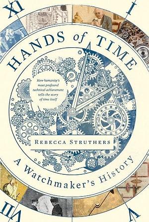 Hands of Time: A Watchmaker's History by Rebecca Struthers