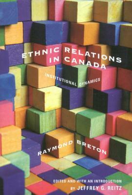 Ethnic Relations in Canada: Institutional Dynamics by Raymond Breton