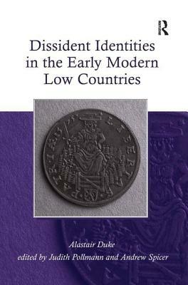 Dissident Identities in the Early Modern Low Countries by Alastair Duke, Andrew Spicer