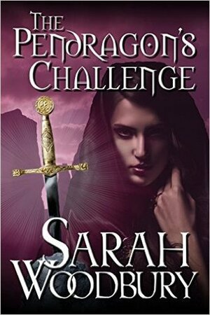 The Pendragon's Challenge by Sarah Woodbury