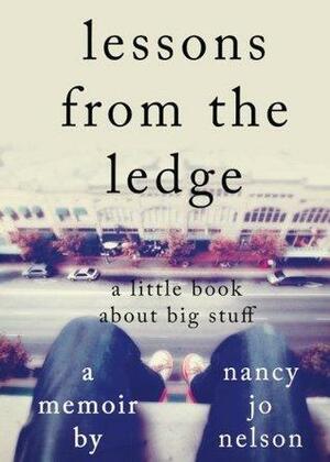 lessons from the ledge: a little book about big stuff by Nancy L. Erickson, Nancy Jo Nelson