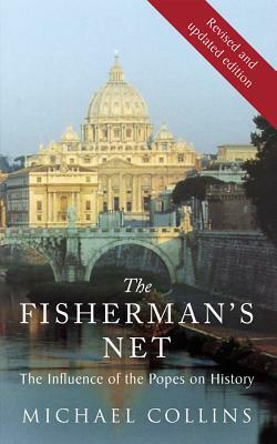 The Fisherman's Net: The Influence of the Papacy on History by Michael Collins