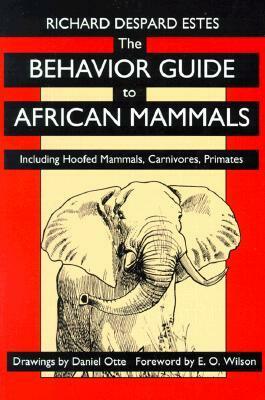 The Behavior Guide to African Mammals: Including Hoofed Mammals, Carnivores, Primates by Richard D. Estes
