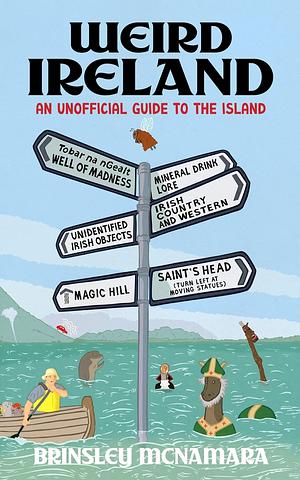 Weird Ireland: An Unofficial Guide to the Island by Brinsley McNamara