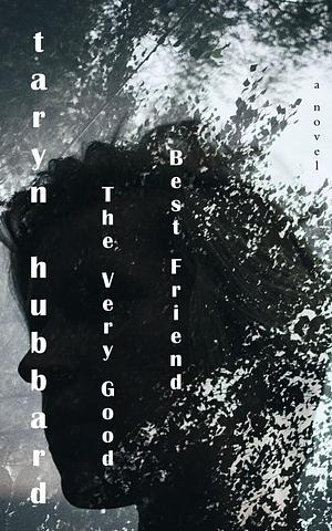 The Very Good Best Friend by Taryn Hubbard