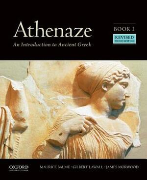 Athenaze, Book I: An Introduction to Ancient Greek by Maurice Balme, James Morwood, Gilbert Lawall