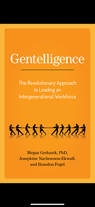 Gentelligence: The Revolutionary Approach to Leading an Intergenerational Workforce by Brandon Fogel, Josephine Nachemson-Ekwall, Megan Gerhardt