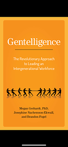 Gentelligence: The Revolutionary Approach to Leading an Intergenerational Workforce by Megan Gerhardt, Josephine Nachemson-Ekwall, Brandon Fogel