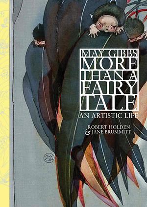 May Gibbs: More Than a Fairy Tale by Jane Brummitt, Robert Holden