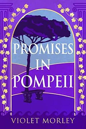 Promises in Pompeii by Violet Morley